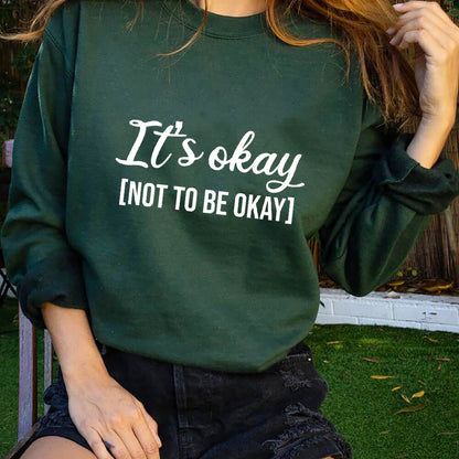 'It's Okay Not To Be Okay' Sweatshirt