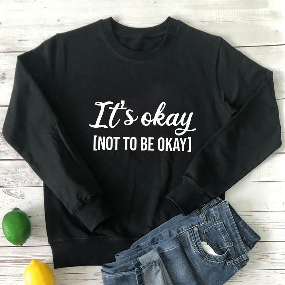 'It's Okay Not To Be Okay' Sweatshirt