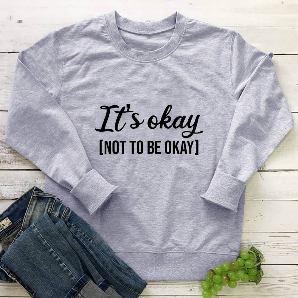 'It's Okay Not To Be Okay' Sweatshirt