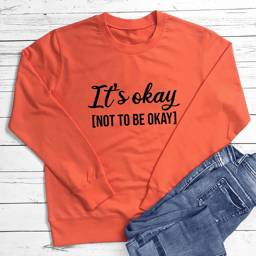 'It's Okay Not To Be Okay' Sweatshirt